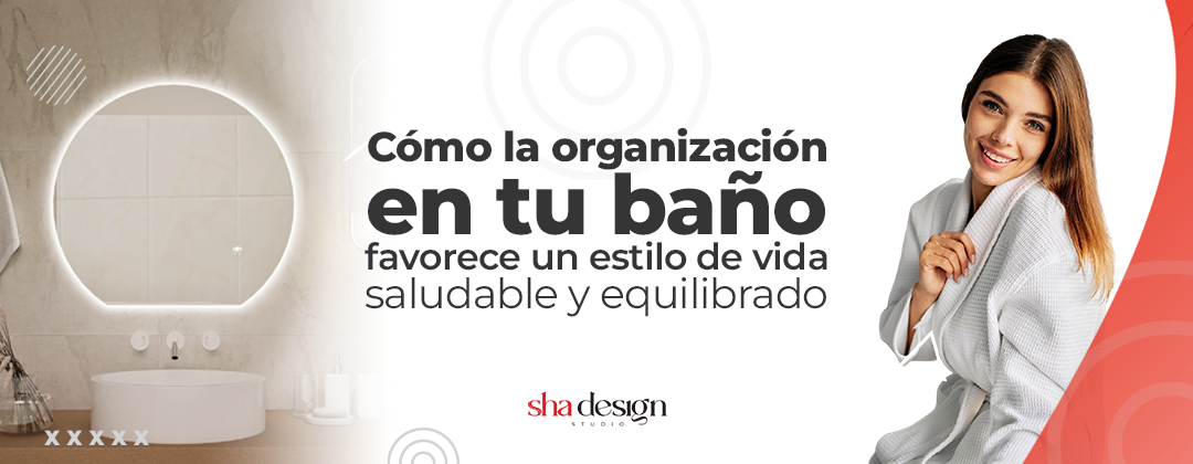 Cómo la organización en tu baño favorece un estilo de vida saludable y equilibrado